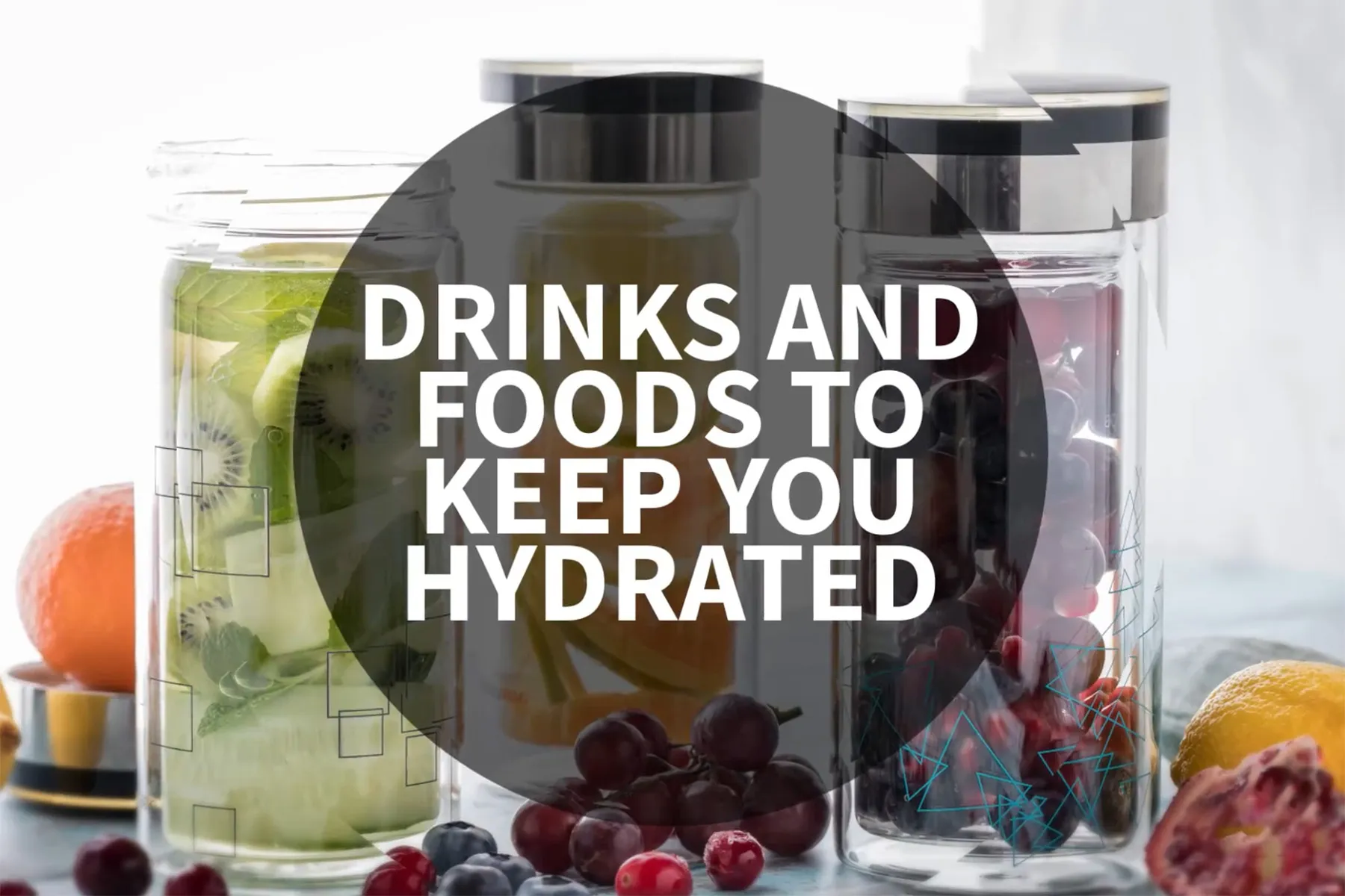 Drinks and Foods to Keep You Hydrated